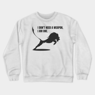 I don't need a weapon Crewneck Sweatshirt